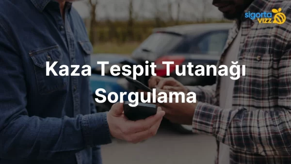 Kaza Tespit Tutanağı Sorgulama